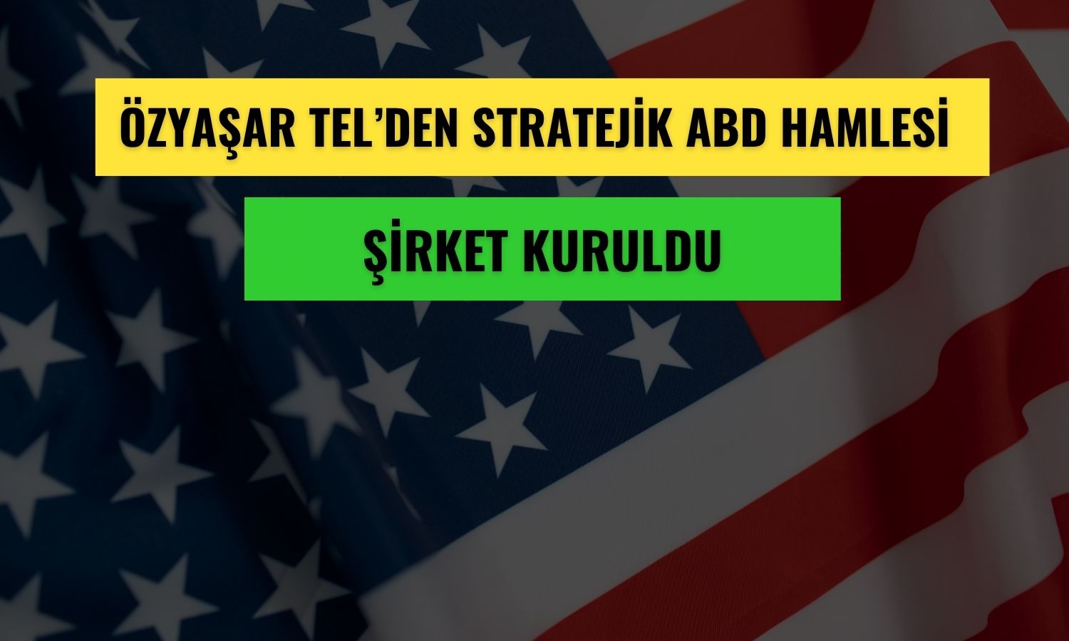 Özyaşar Tel ABD’de yüzde 100 bağlı ortaklık kurdu