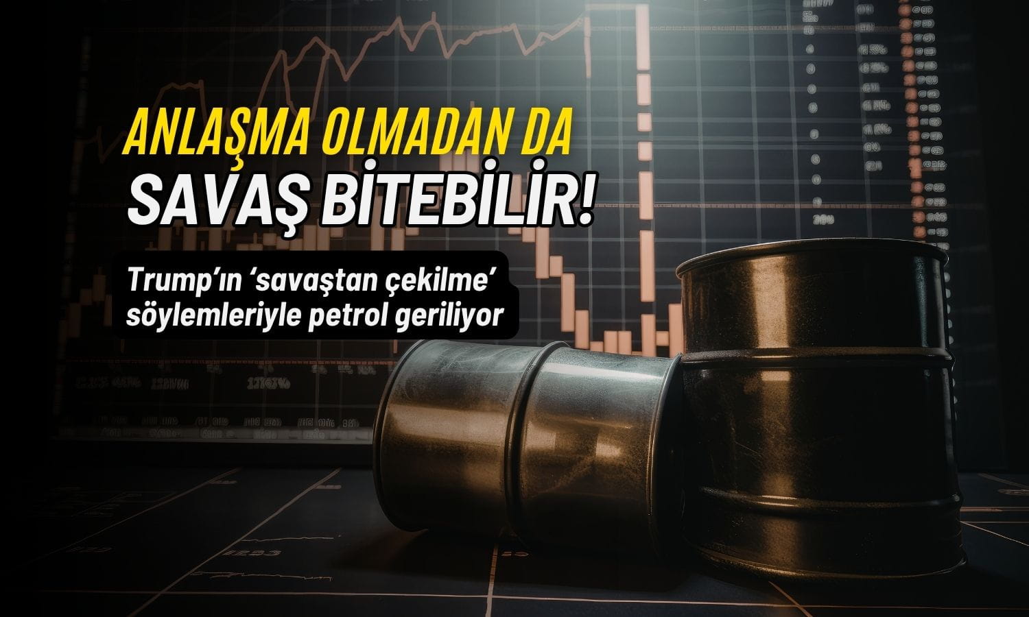 Petrol geriledi: Trump’ın ‘savaşı bitirme’ mesajları fiyatlanıyor