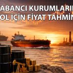 Petrol için 2026 tahminleri! 9 kurum beklentisini paylaştı