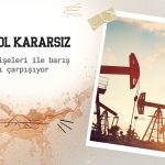 Petrol kararsız: Arz endişeleri ile barış umutları çarpışıyor