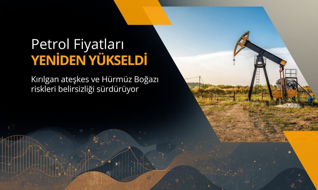 Petrol yeniden yükseldi: Ateşkes kırılgan, riskler sürüyor