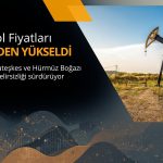 Petrol yeniden yükseldi: Ateşkes kırılgan, riskler sürüyor