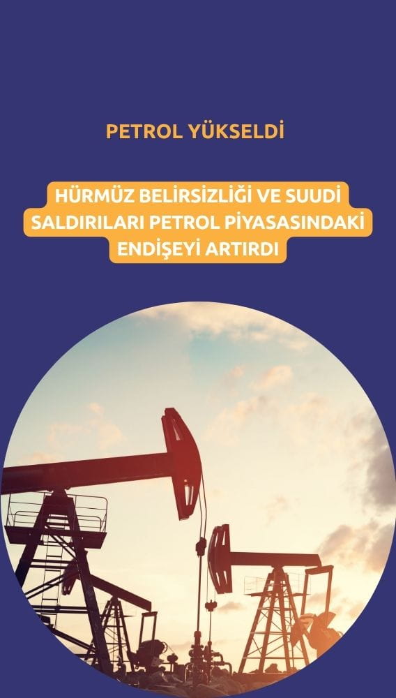 Petrol yeniden yükseldi: Hürmüz krizi ve Suudi saldırıları endişeyi artırdı