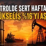 Petrolde güçlü hafta: Yükseliş yüzde 16’yı aştı