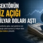Reel sektörde döviz açığı hız kesmiyor: 200 milyar dolar aşıldı