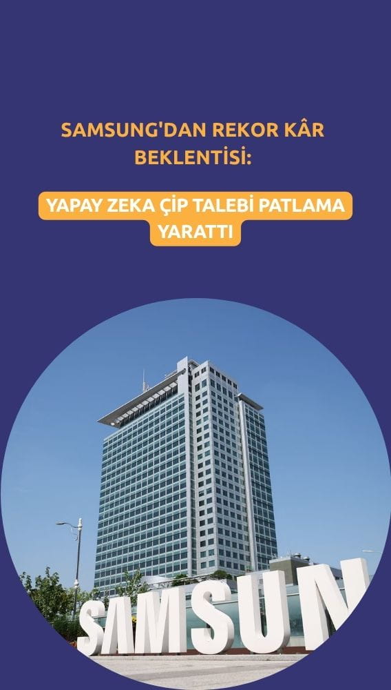 Samsung'dan rekor kâr beklentisi: AI çip talebi patlama yarattı