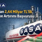 SASA’dan 2,4 milyar TL’lik artırım başvurusu