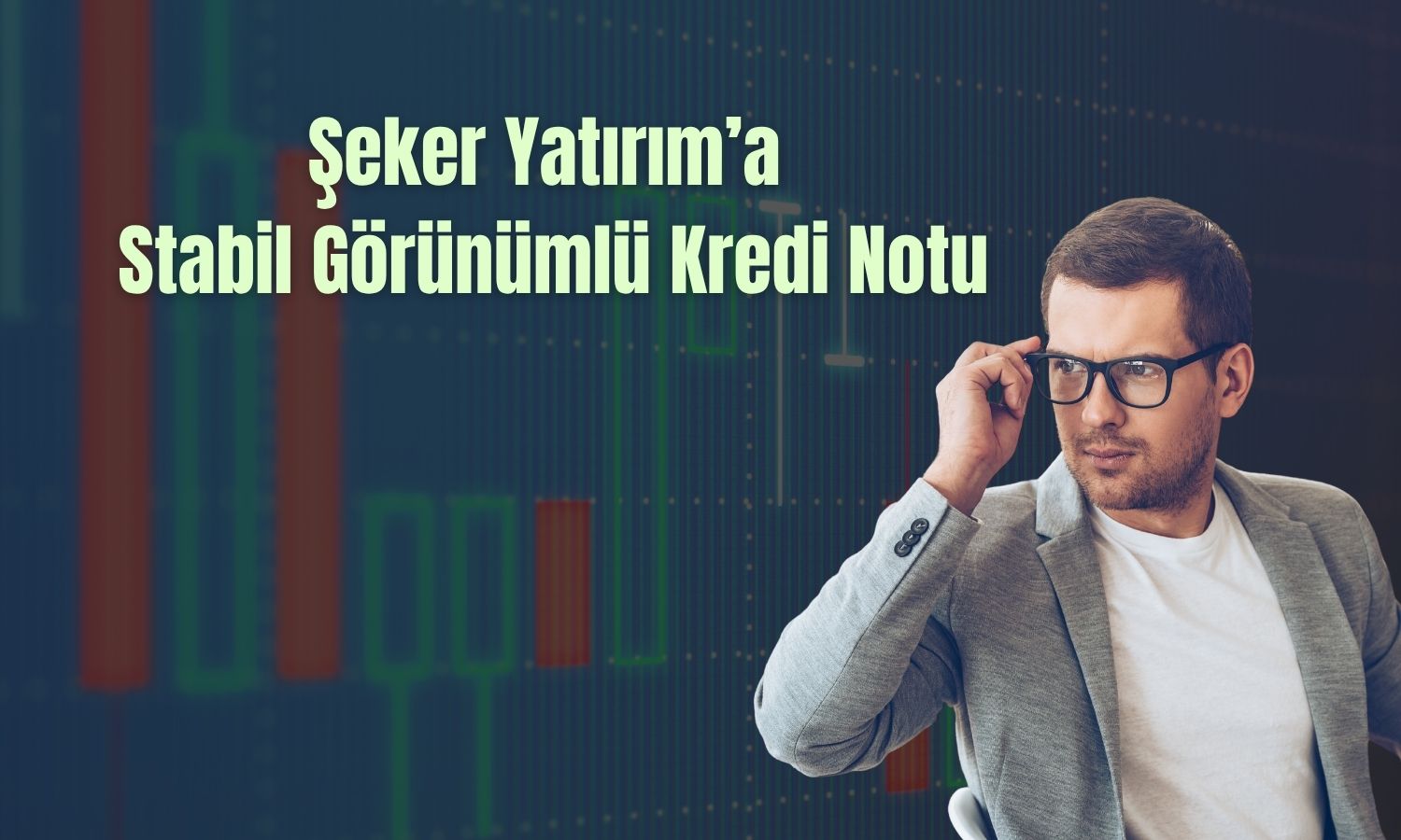 Şeker Yatırım’ın uzun vadeli ulusal notu açıklandı