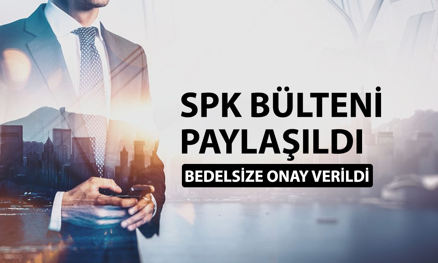 SPK o şirketin bedelli ve bedelsiz başvurusunu onayladı