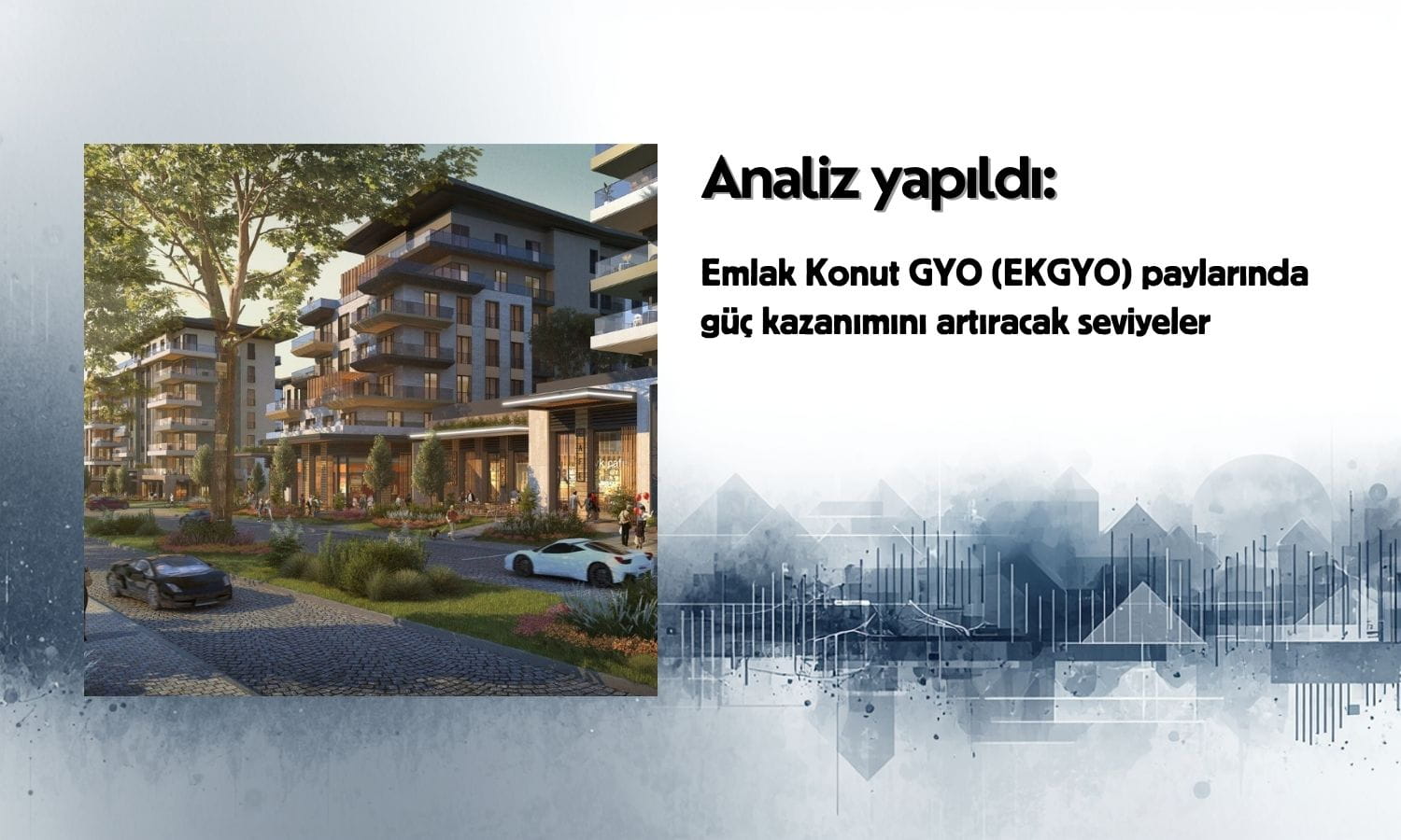 Teknik analiz yayımlandı: EKGYO’da güç kazanımı artabilir