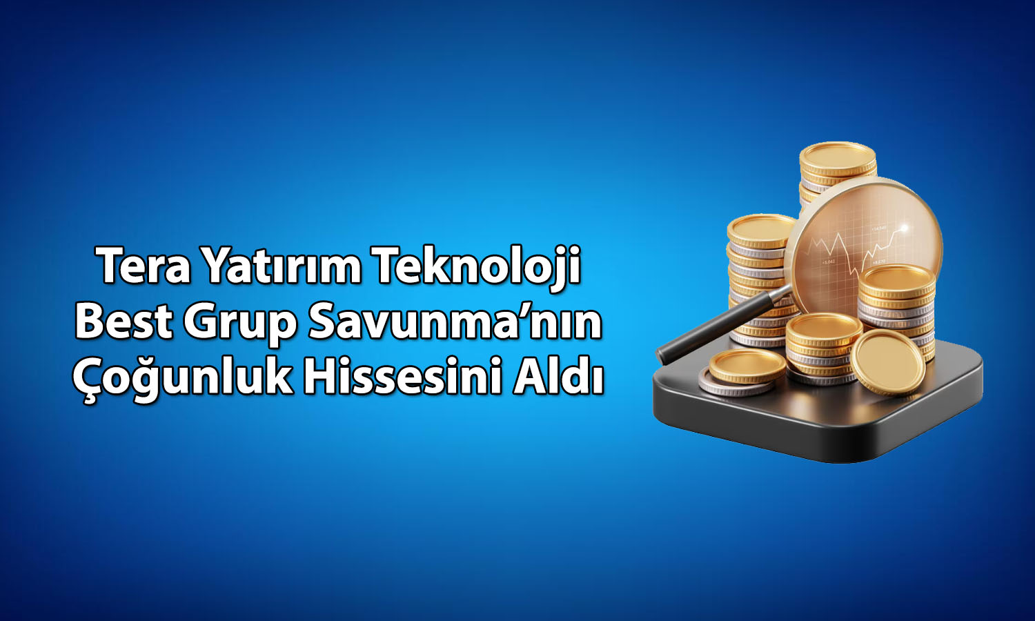 Tera Yatırım, Best Grup Savunma paylarının yüzde 70’ini aldı