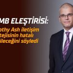 Timothy Ash’ten TCMB eleştirisi: “İletişim stratejisi hatalı”