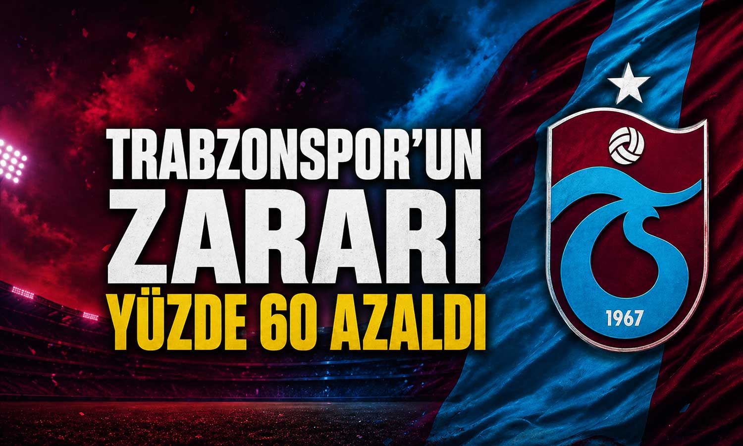 Trabzonspor’da finansal tablo iyileşiyor: Zarar geriledi