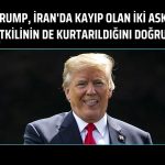 Trump doğruladı: İran’daki kayıp askeri yetkililer kurtarıldı