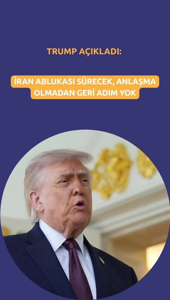 Trump: İran ablukası sürecek, anlaşma olmadan geri adım yok