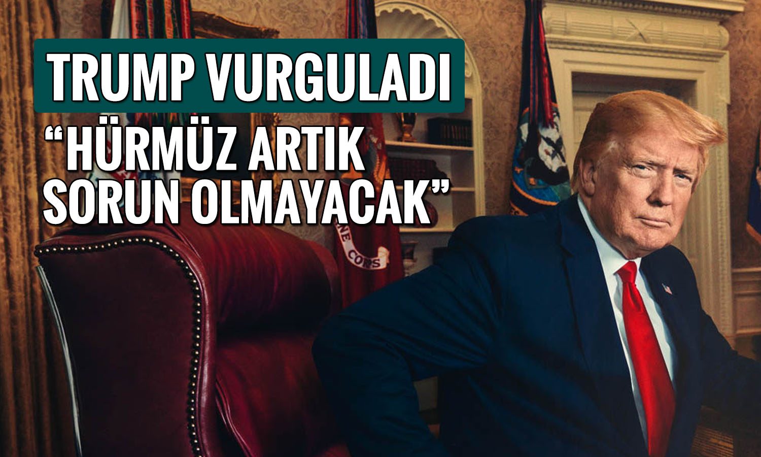 Trump: Hürmüz Boğazı bir daha asla kapanmayacak