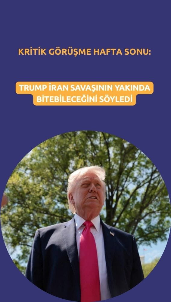 Trump: İran savaşı yakında bitebilir, kritik görüşme hafta sonu masada