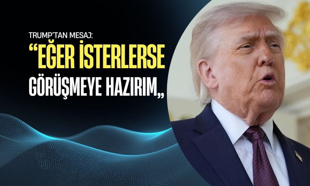 Trump’tan İran mesajı: Görüşmeye hazırım
