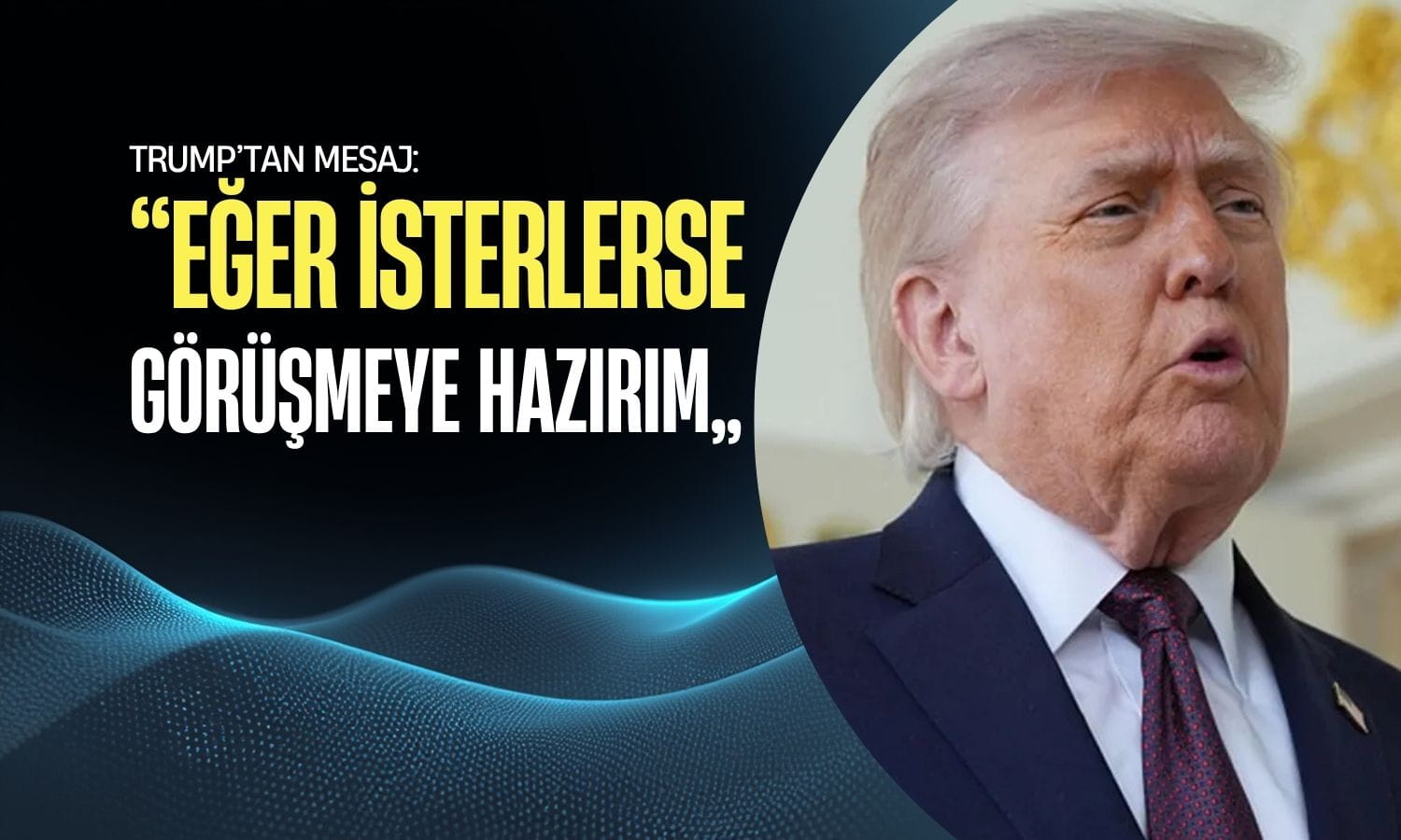 Trump’tan İran mesajı: Görüşmeye hazırım