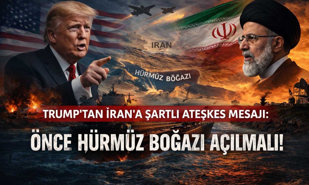 Trump’tan İran’a net mesaj: Önce Hürmüz, sonra ateşkes