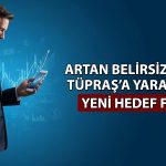 Tüpraş için hedef fiyat 359 TL’ye çıktı! Gerekçeler sıralandı