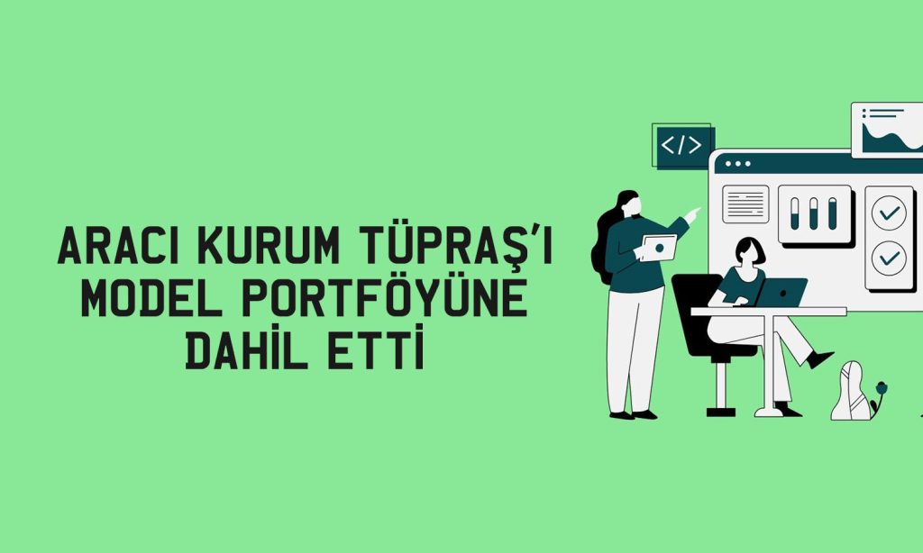 Tüpraş yeni hedef fiyatla aracı kurumun model portföyüne girdi