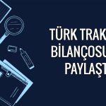 Türk Traktör bilanço: İlk çeyrekte 1,2 milyar TL zarar yazdı