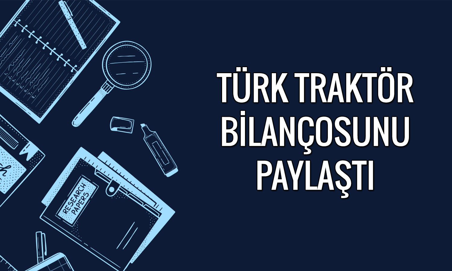 Türk Traktör bilanço: İlk çeyrekte 1,2 milyar TL zarar yazdı