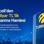 Turkcell’den 15 milyar TL’lik borçlanma hamlesi