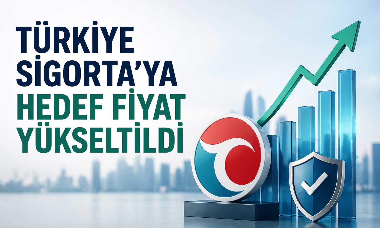 Türkiye Sigorta’da güçlü bilanço sonrası Hedef yükseldi