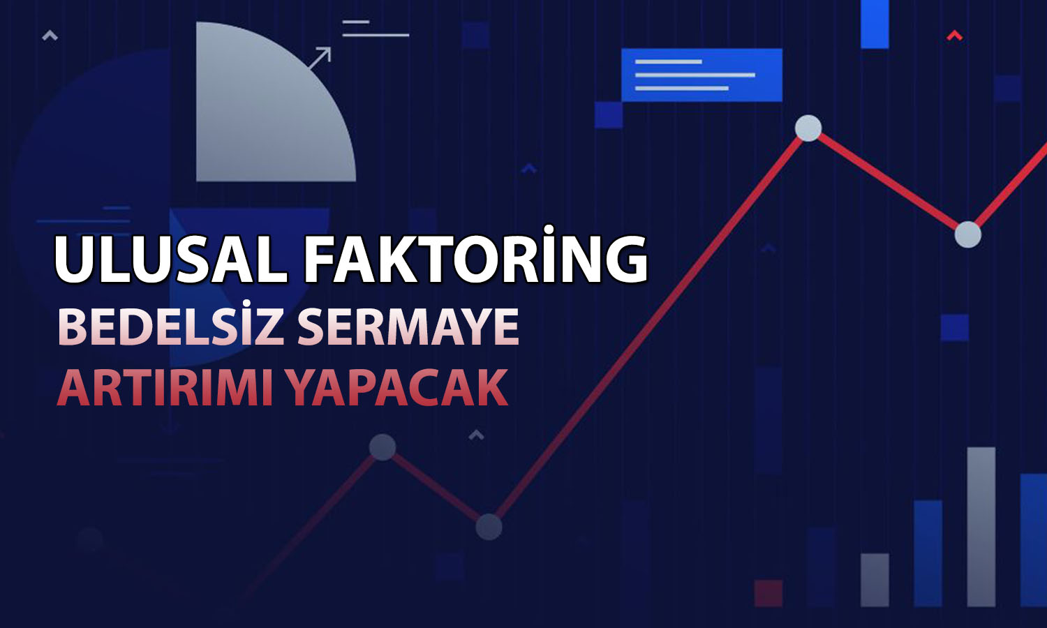 Ulusal Faktoring (ULUFA) yüzde 100 bedelsiz kararı aldı