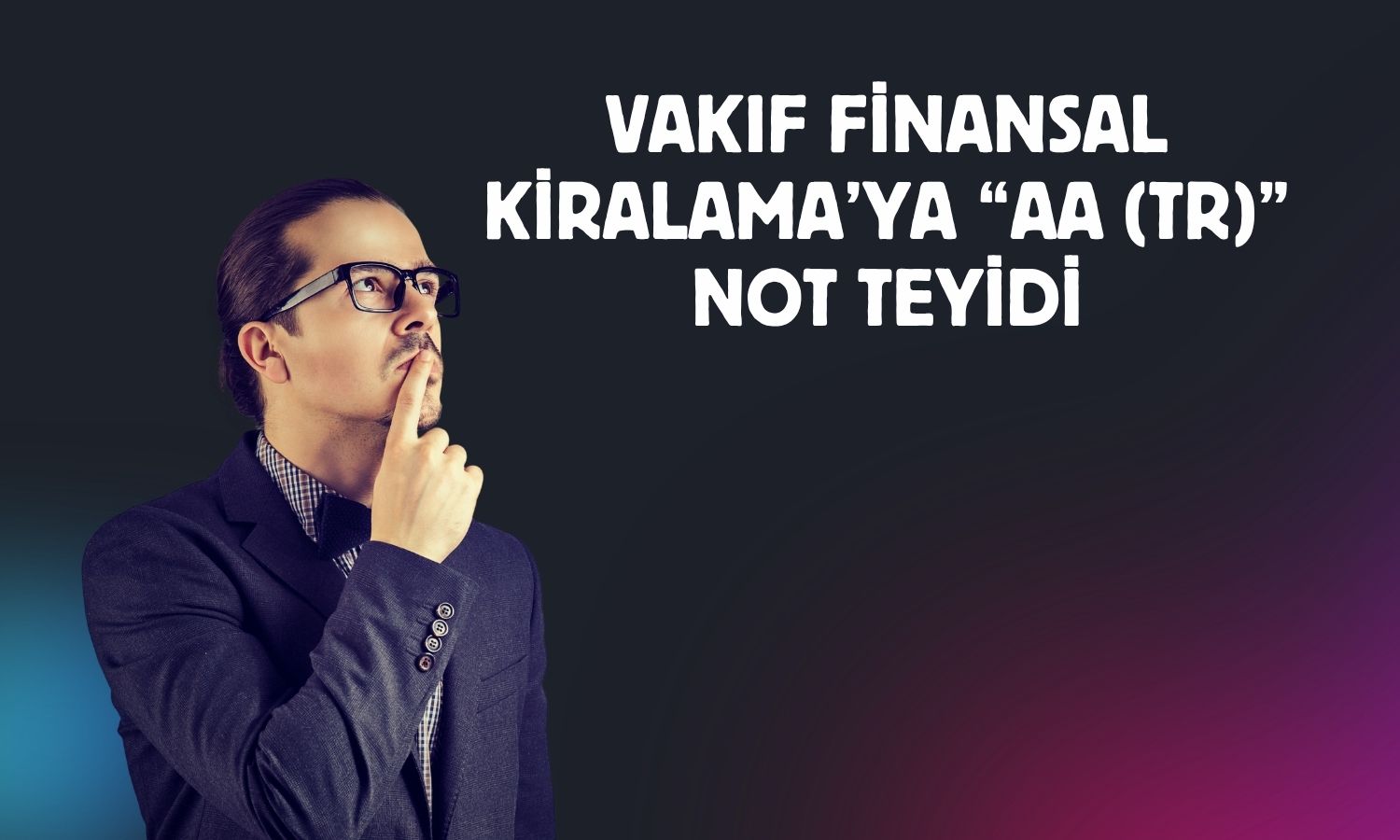 Vakıf Finansal Kiralama’nın kredi notu teyit edildi