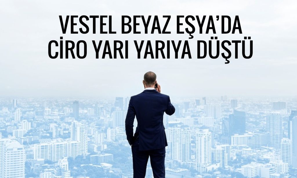Vestel Beyaz Eşya 2026 ilk çeyrekte 1,3 milyar TL zarar etti