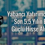 Yabancı yatırımcı hisseye hücum etti: 579 milyon dolarlık alım