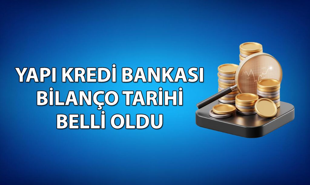 Yapı Kredi Bankası 2026 ilk çeyrek bilanço tarihi belli oldu