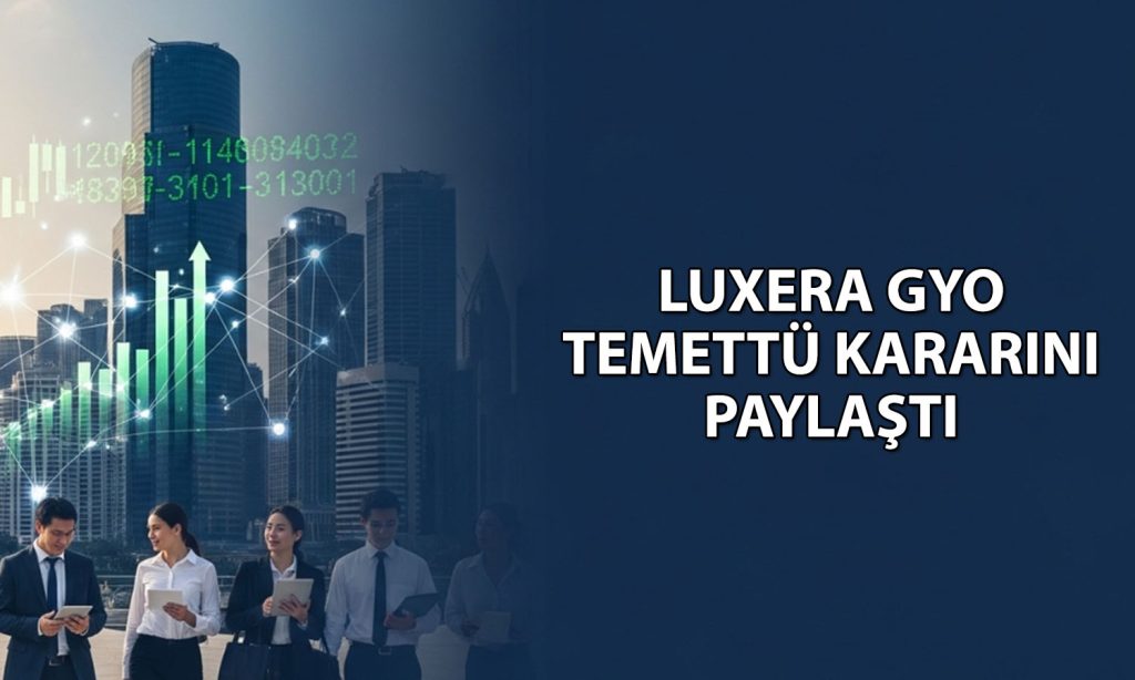 Yeni halka arz Luxera GYO temettü kararını açıklandı