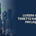 Yeni halka arz Luxera GYO temettü kararını açıklandı