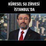 Yumaklı duyurdu: Su Forumu İstanbul’da düzenlenecek