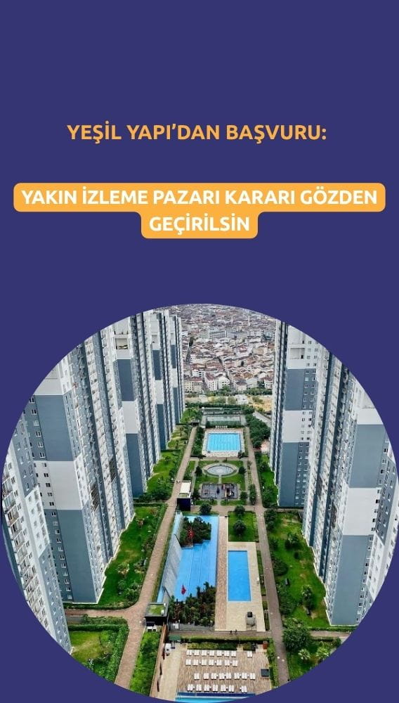 Yeşil Yapı'dan başvuru: Yakın İzleme Pazarı kararı gözden geçirilsin