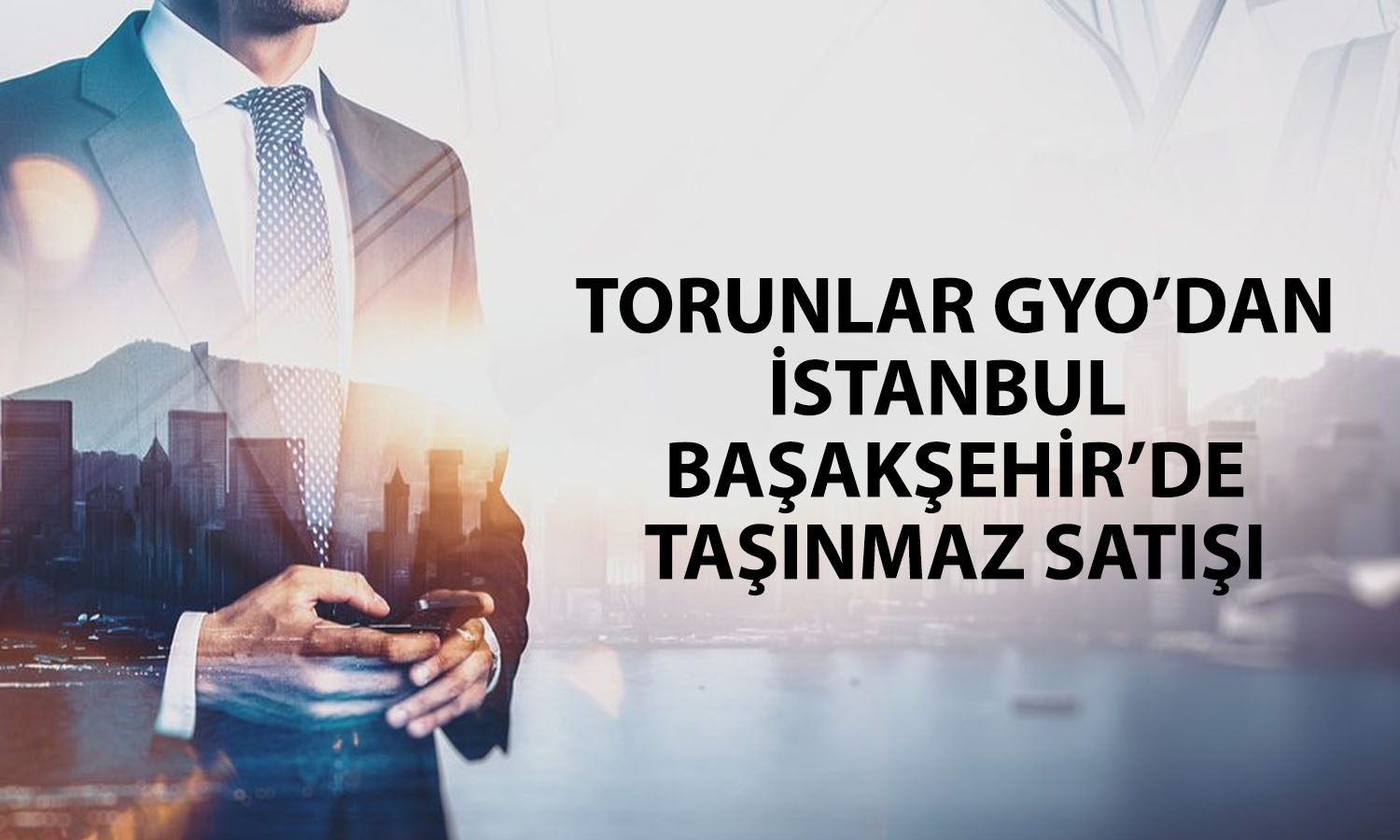 Torunlar GYO’dan (TRGYO) 1,1 milyar TL’lik taşınmaz satışı