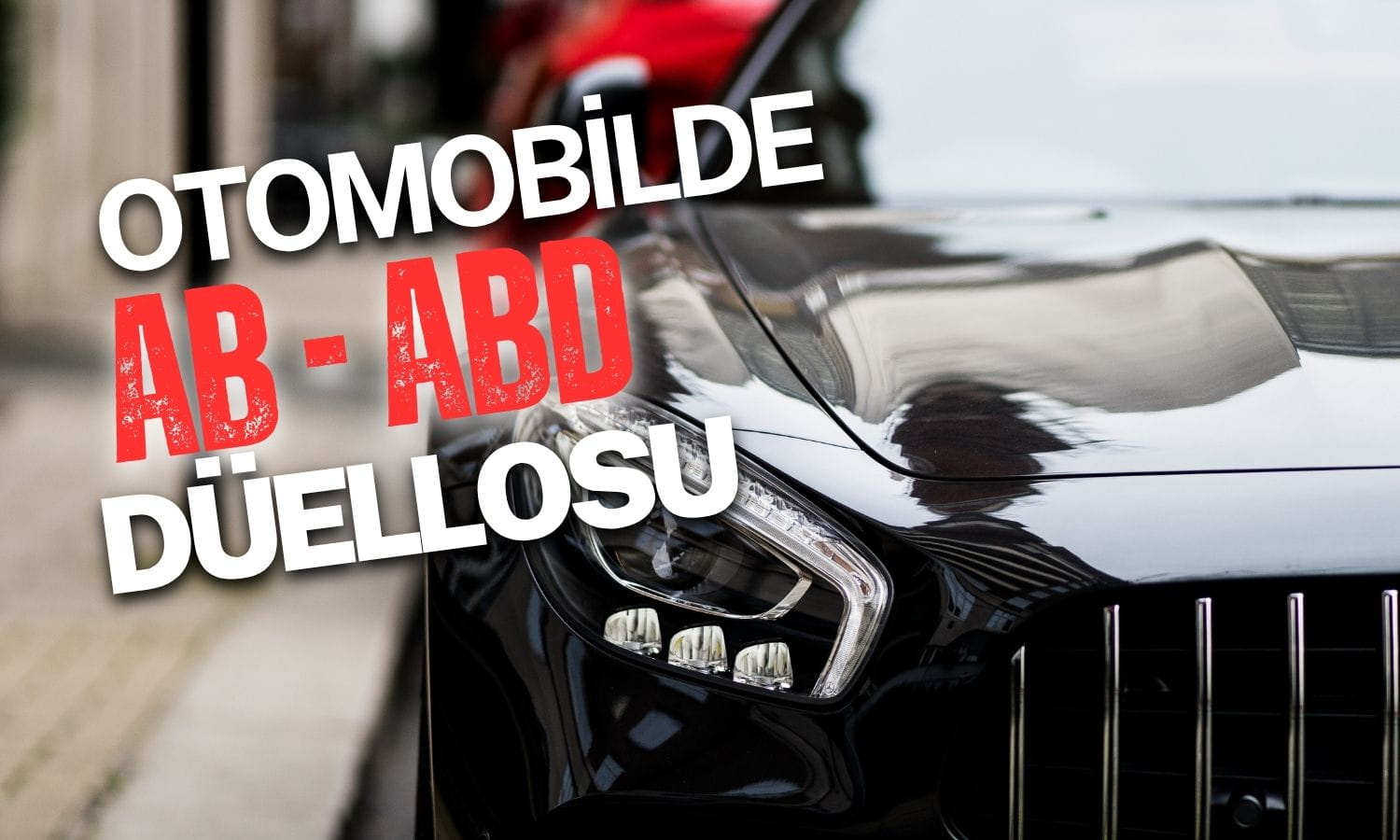 AB’nin ABD planı: Otomobil tehdidine karşı hızlı hamle