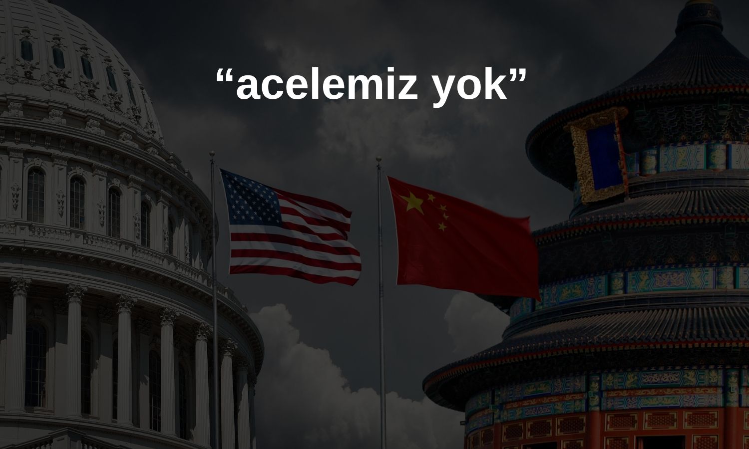 ABD: Çin’le tarife ateşkesinde acele etmiyoruz
