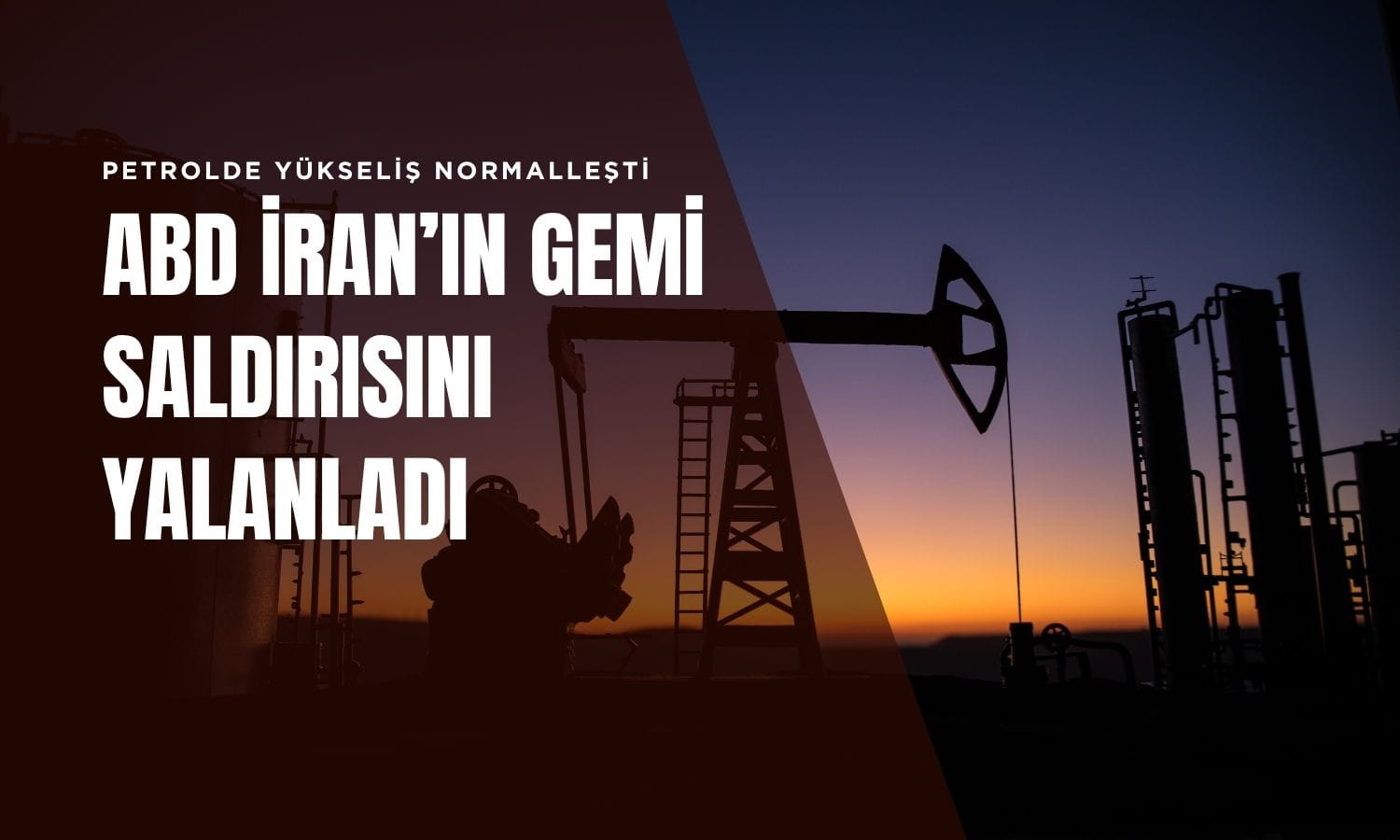 ABD İran saldırısını yalanladı: Petroldeki yükseliş normalleşti