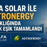Alfa Solar ile Astronergy ortaklığında kritik eşik tamamlandı