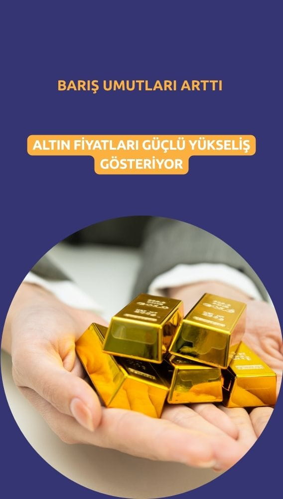 Altın güçlü yükseliyor: Barış umutları fiyatları destekliyor