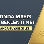 Altın yatırımcısına Mayıs mesajı: 7000 TL sınırı aşılabilir