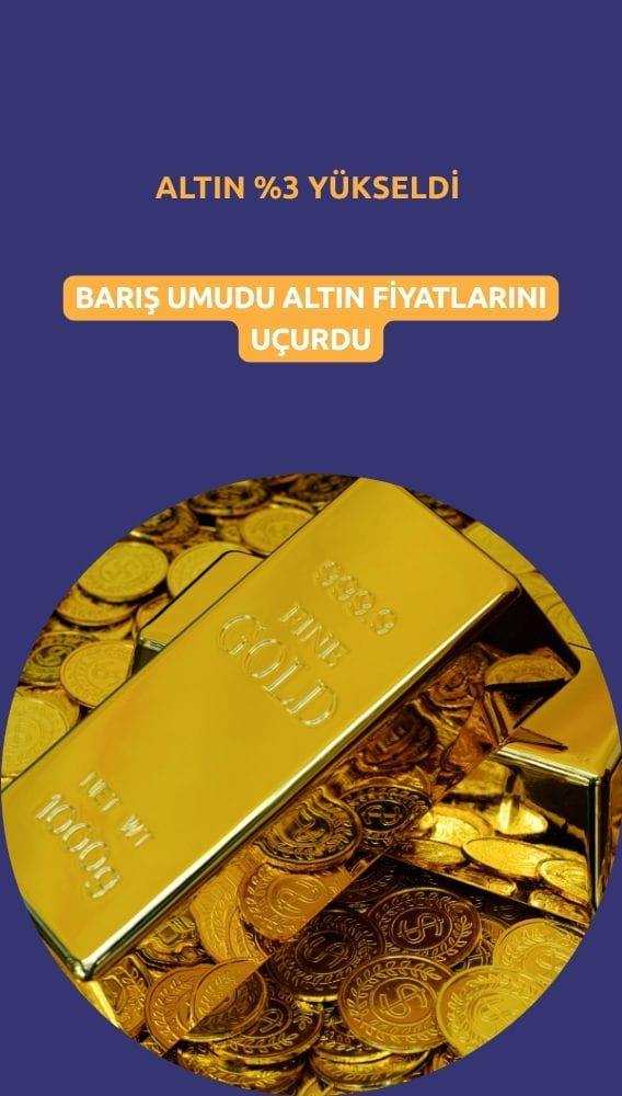 Altın yüzde 3 yükseldi: Barış umudu fiyatları uçurdu
