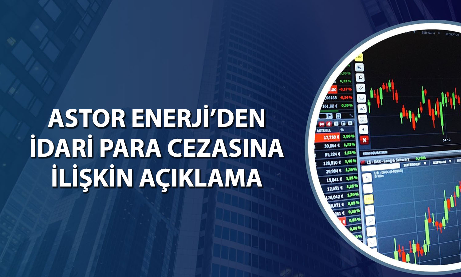 Astor Enerji (ASTOR) 254,8 milyon TL idari para cezası ödedi