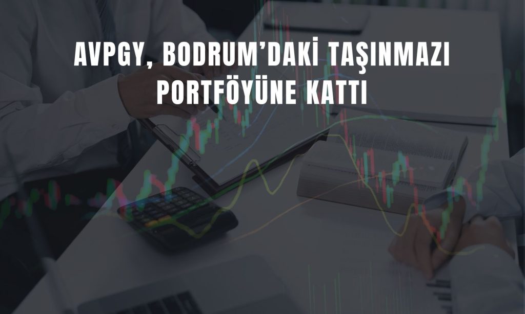 AVPGY, Bodrum’da 180 milyon TL’lik alım yaptı