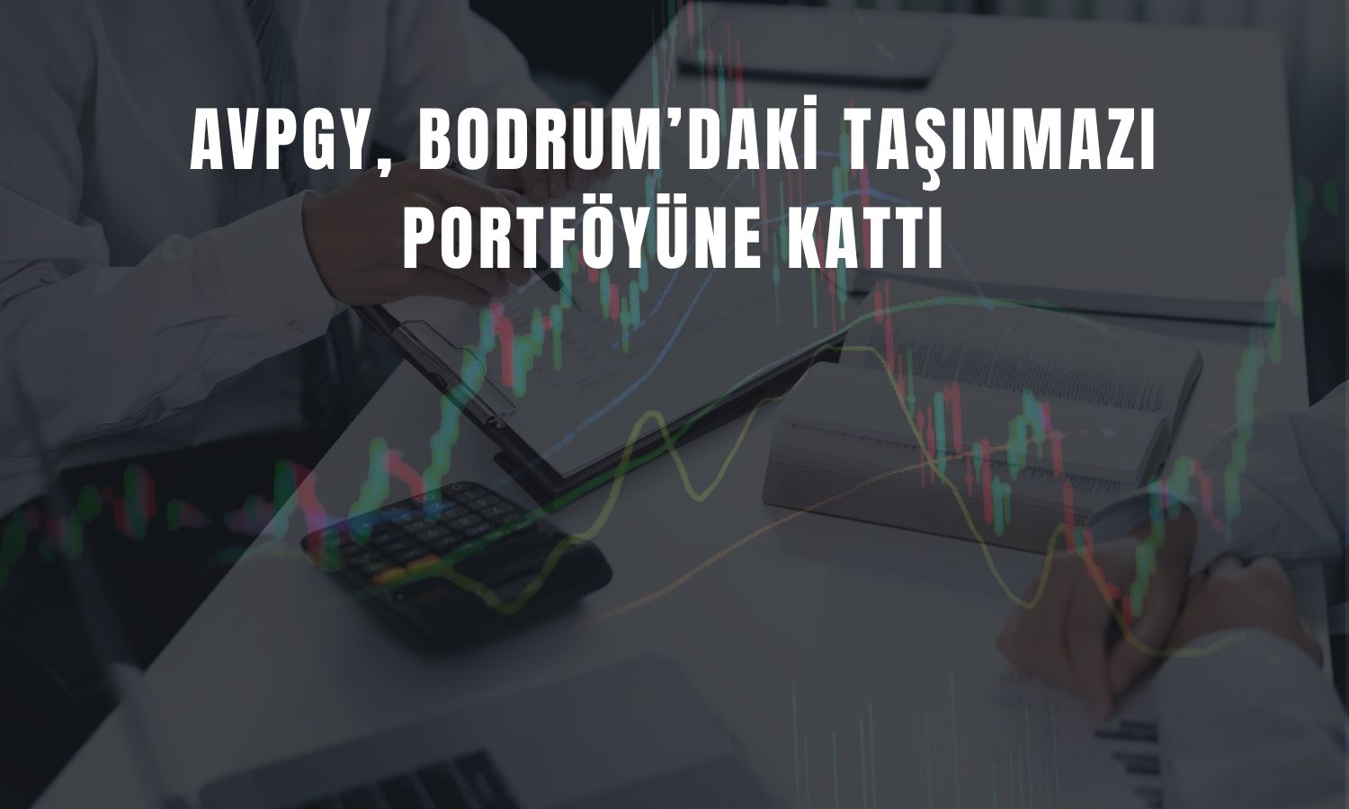 AVPGY, Bodrum’da 180 milyon TL’lik alım yaptı